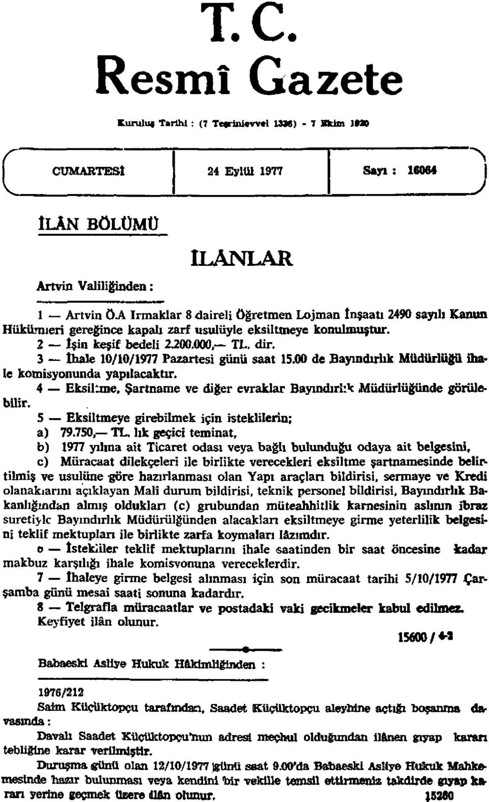 00 de Bayındırlık Müdürlüğü ihale komisyonunda yapılacaktır. 4 Eksiltme, Şartname ve diğer evraklar Bayındırlık Müdürlüğünde görülebilir. 5 Eksiltmeye girebilmek için isteklilerin; a) 79.750, TL.