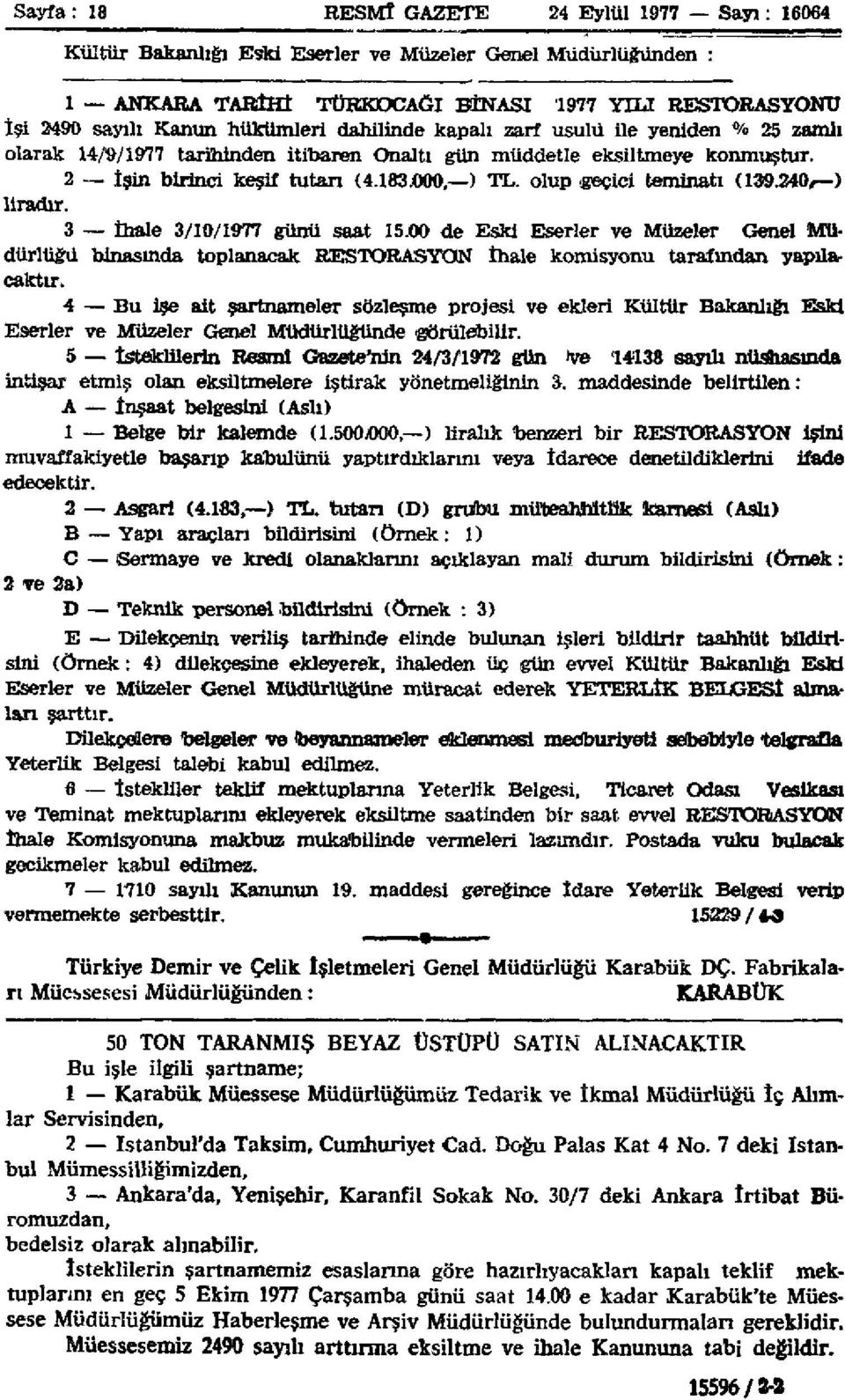 240/ ) liradır. 3 İhale 3/10/1977 günü saat 15.00 de Eski Eserler ve Müzeler Genel Müdürlüğü binasında toplanacak RESTORASYON İhale komisyonu tarafından yapılacaktır.