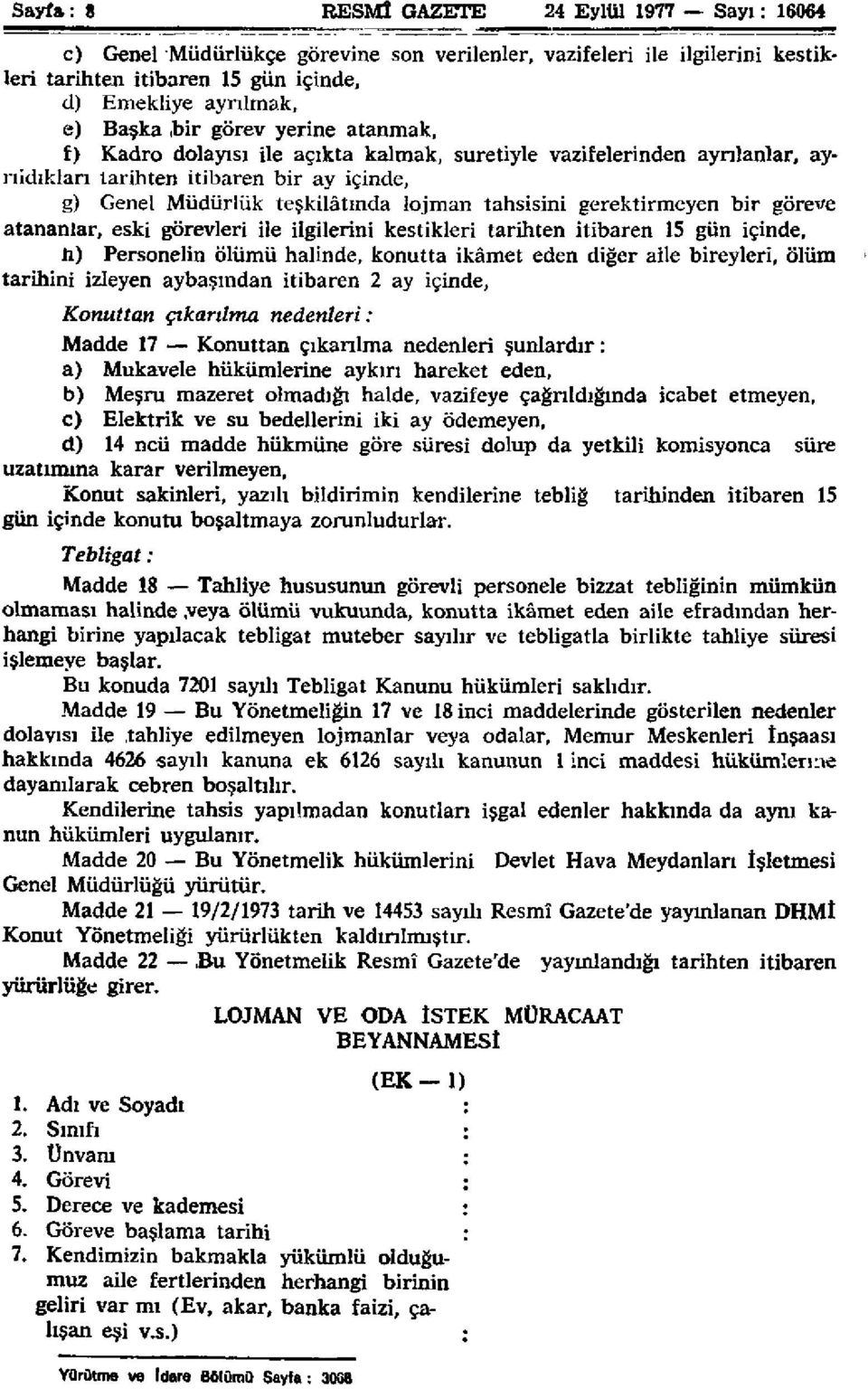 gerektirmeyen bir göreve atananlar, eski görevleri ile ilgilerini kestikleri tarihten itibaren 15 gün içinde, h) Personelin ölümü halinde, konutta ikâmet eden diğer aile bireyleri, ölüm tarihini