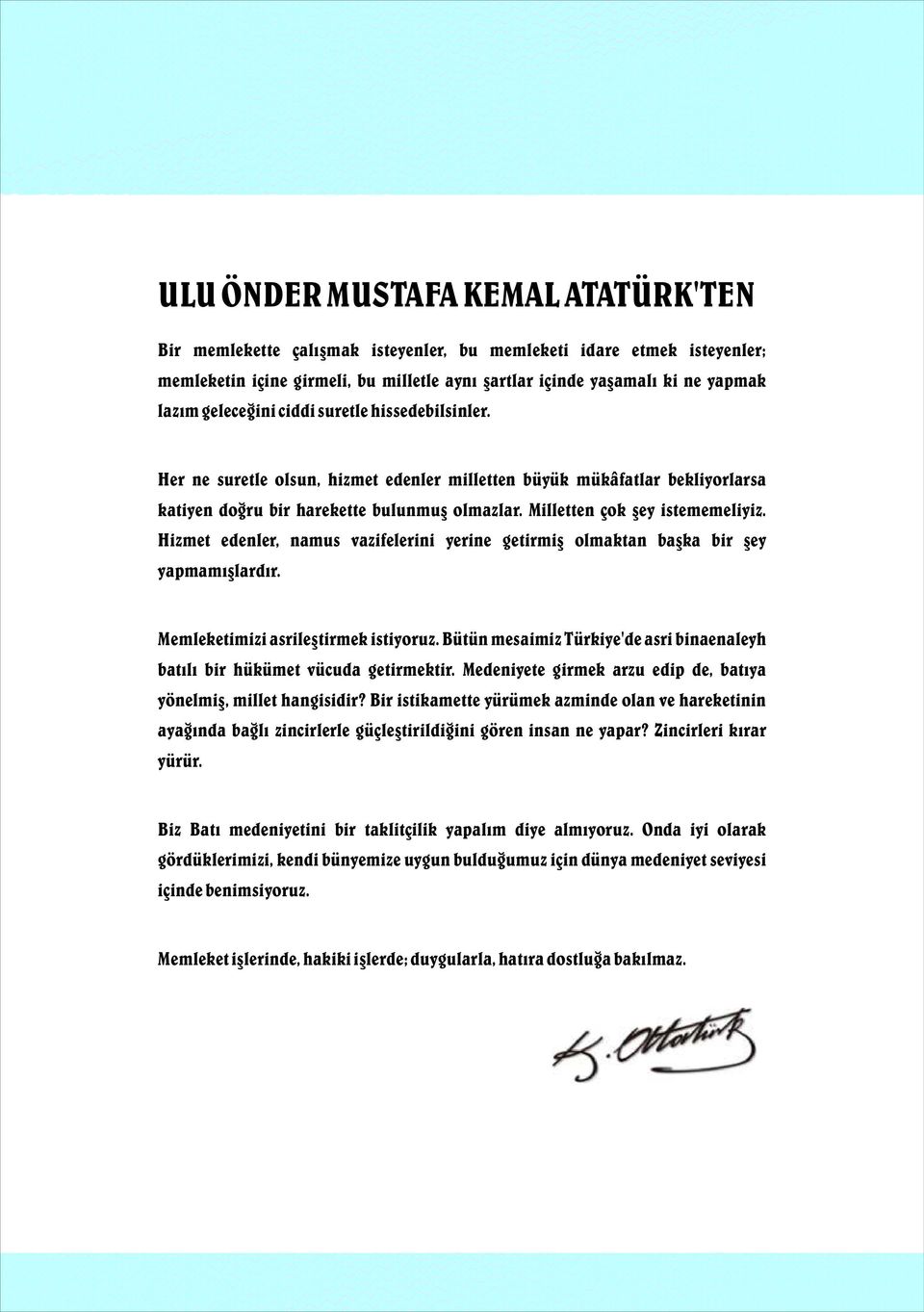 Hizmet edenler, namus vazifelerini yerine getirmiþ olmaktan baþka bir þey yapmamýþlardýr. Memleketimizi asrileþtirmek istiyoruz.