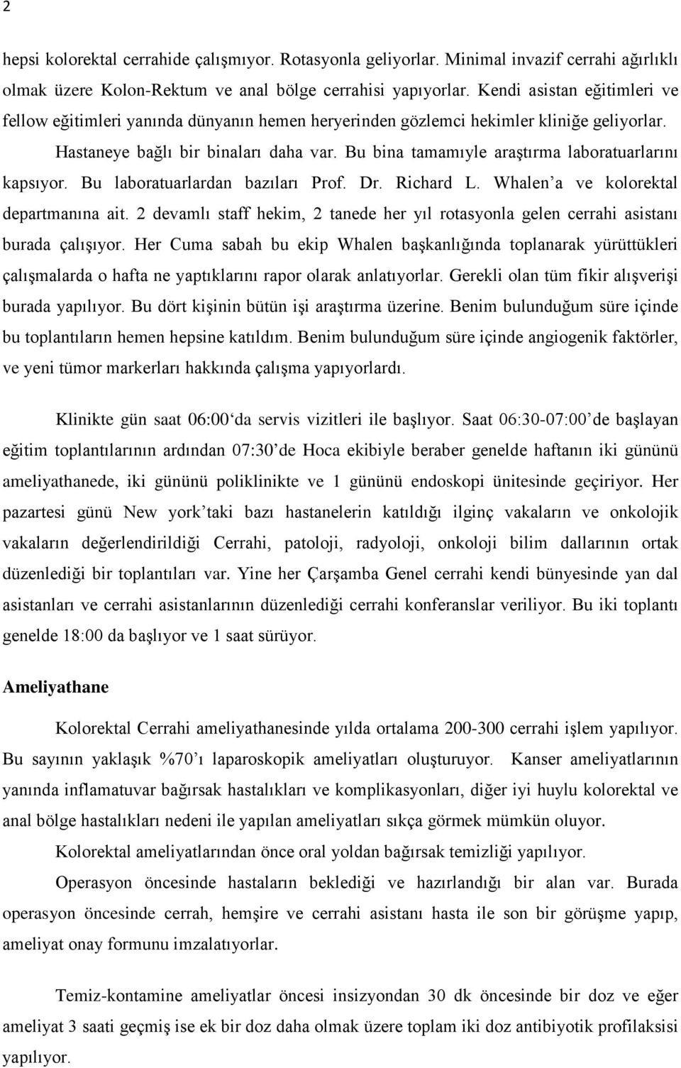 Bu bina tamamıyle araştırma laboratuarlarını kapsıyor. Bu laboratuarlardan bazıları Prof. Dr. Richard L. Whalen a ve kolorektal departmanına ait.