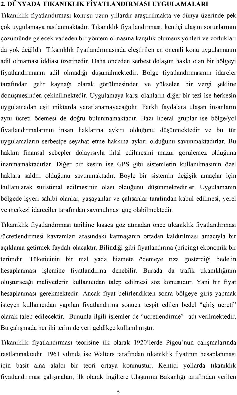 Tıkanıklık fiyatlandırmasında eleştirilen en önemli konu uygulamanın adil olmaması iddiası üzerinedir.