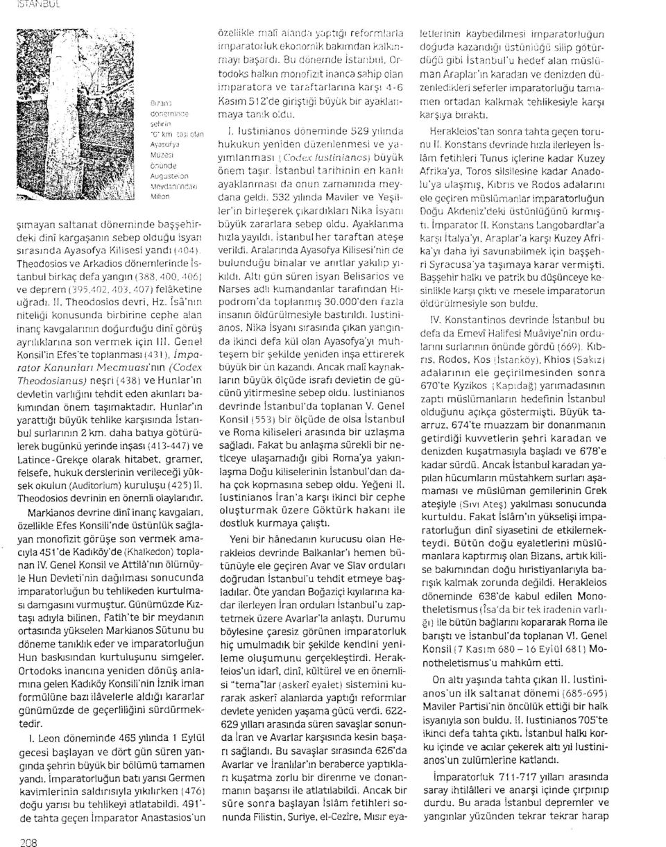1) Theodosios ve Arkadios donemlerinde istanbul birkac defa yangtn (383,.i00, 406) ve deprem (39i,.102, 403, 407) felaketine u!radr. ll. Theodostos devri, Hz.