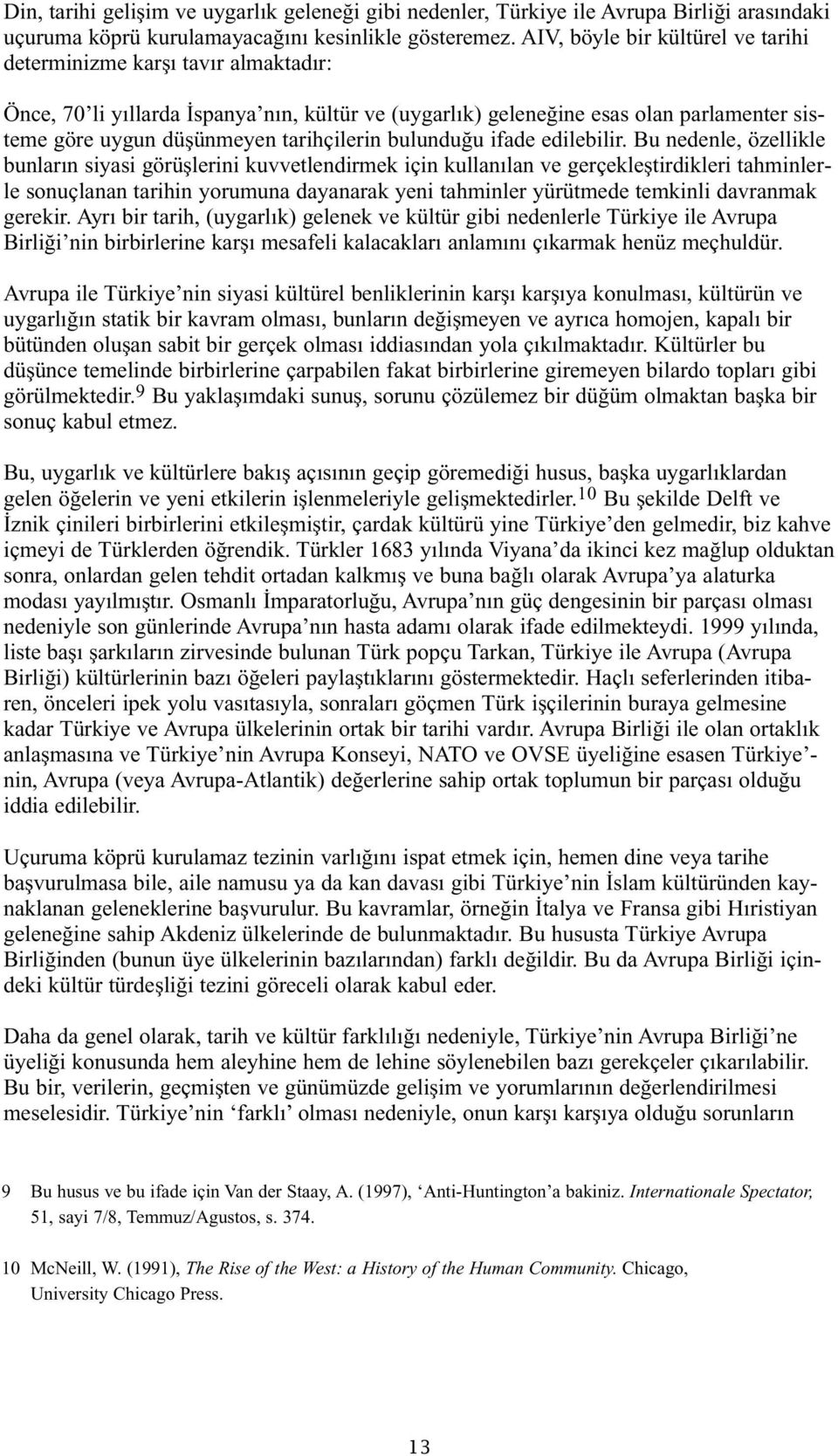 tarihçilerin bulunduğu ifade edilebilir.