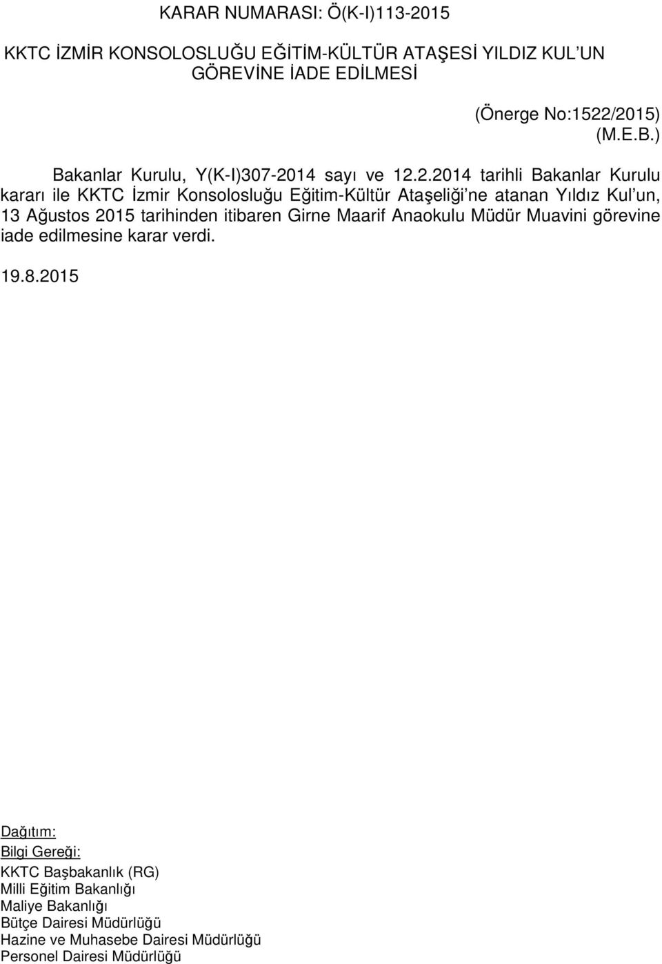 /2015) (M.E.B.) Bakanlar Kurulu, Y(K-I)307-2014 sayı ve 12.2.2014 tarihli Bakanlar Kurulu kararı ile KKTC İzmir Konsolosluğu
