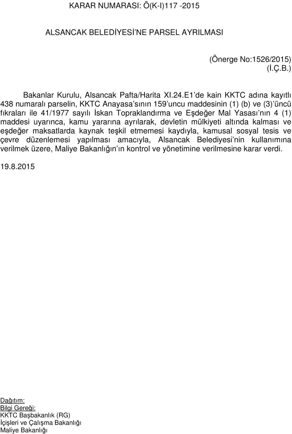 Yasası nın 4 (1) maddesi uyarınca, kamu yararına ayrılarak, devletin mülkiyeti altında kalması ve eşdeğer maksatlarda kaynak teşkil etmemesi kaydıyla, kamusal sosyal tesis ve