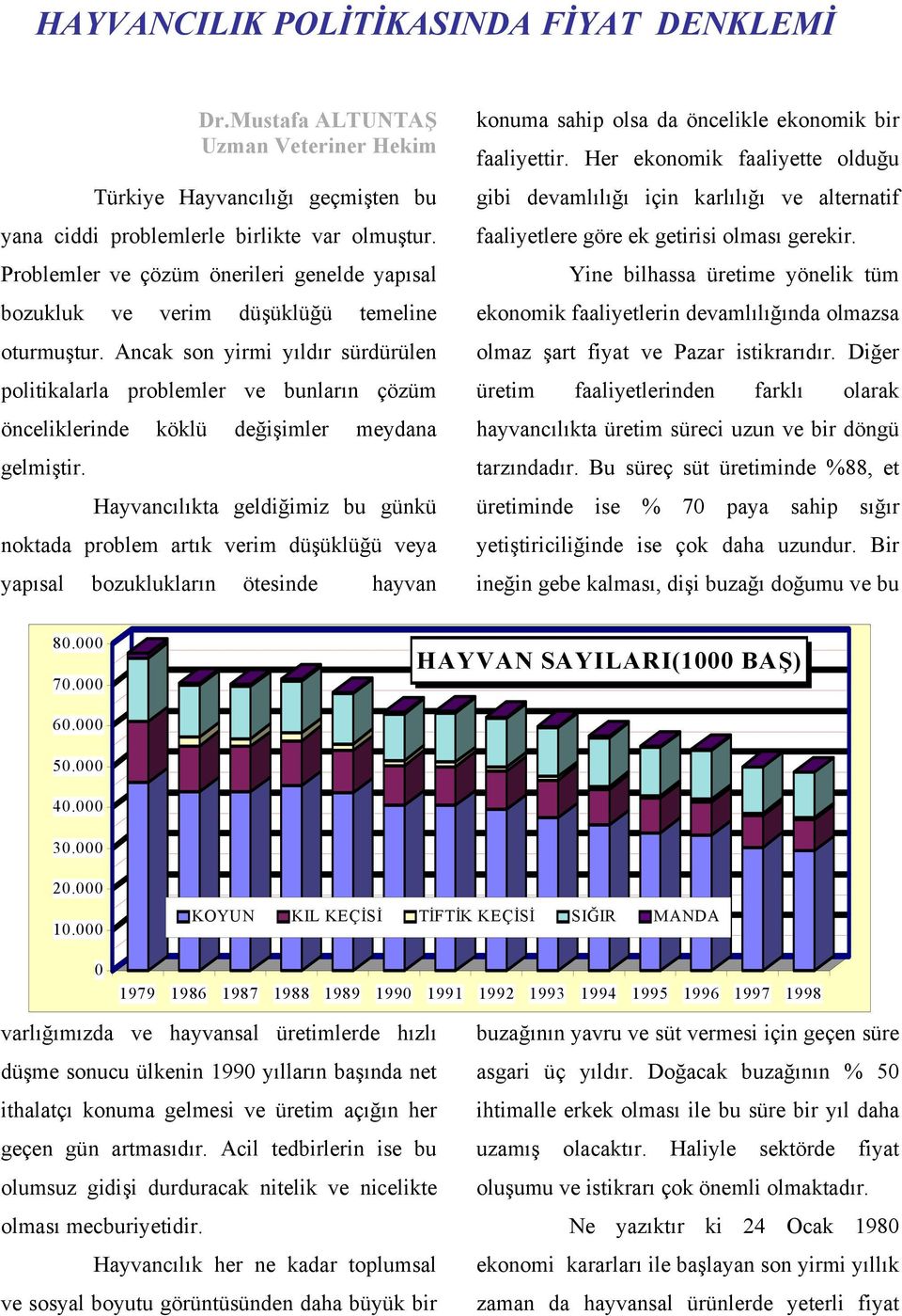 Ancak son yirmi yıldır sürdürülen politikalarla problemler ve bunların çözüm önceliklerinde köklü değişimler meydana gelmiştir.