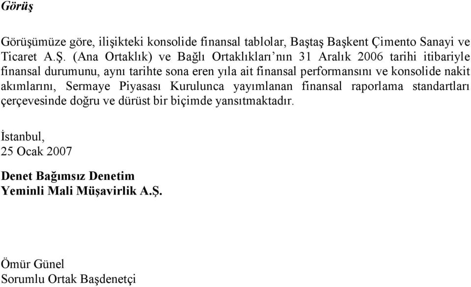 finansal performansını ve konsolide nakit akımlarını, Sermaye Piyasası Kurulunca yayımlanan finansal raporlama standartları