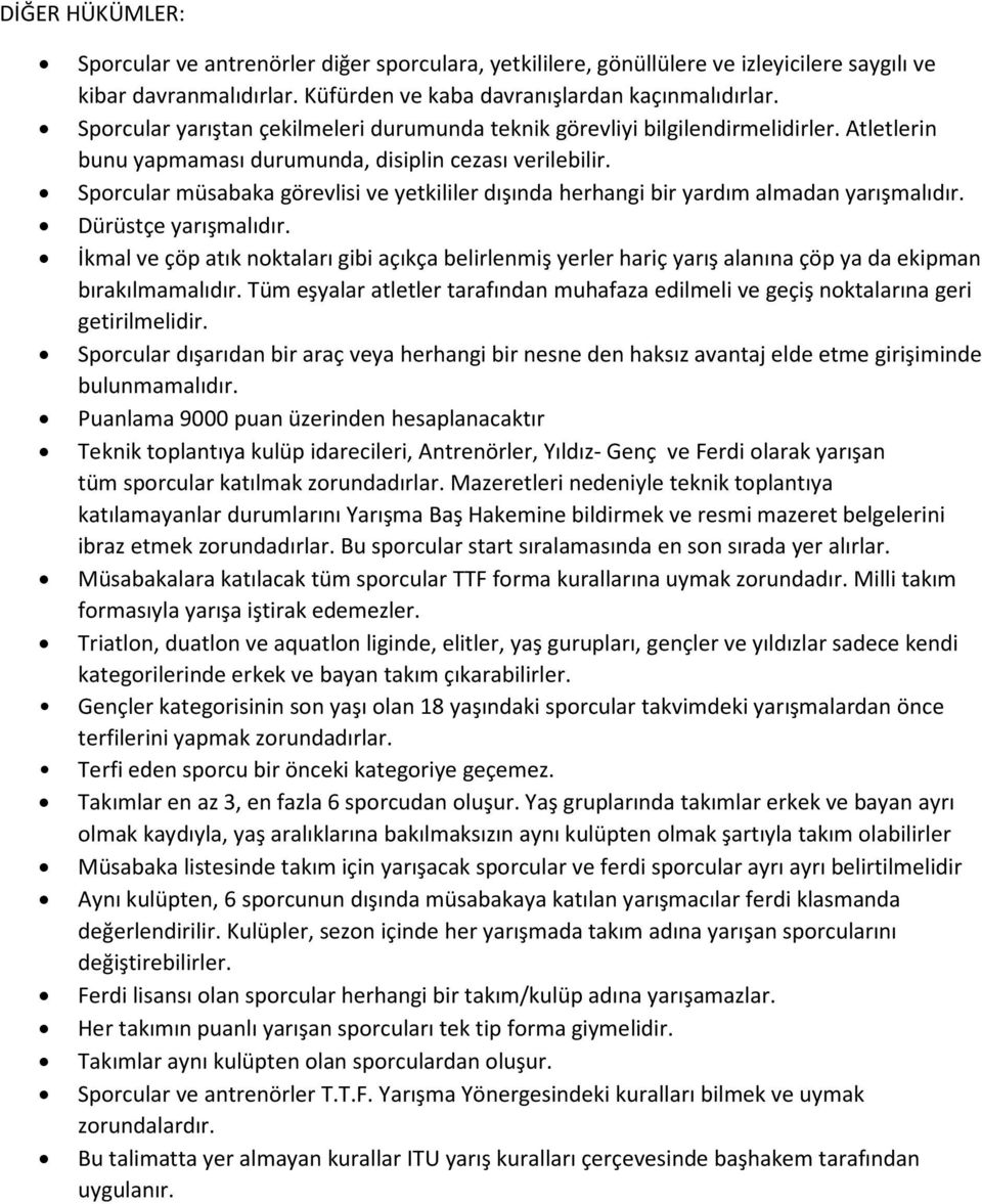 Sporcular müsabaka görevlisi ve yetkililer dışında herhangi bir yardım almadan yarışmalıdır. Dürüstçe yarışmalıdır.