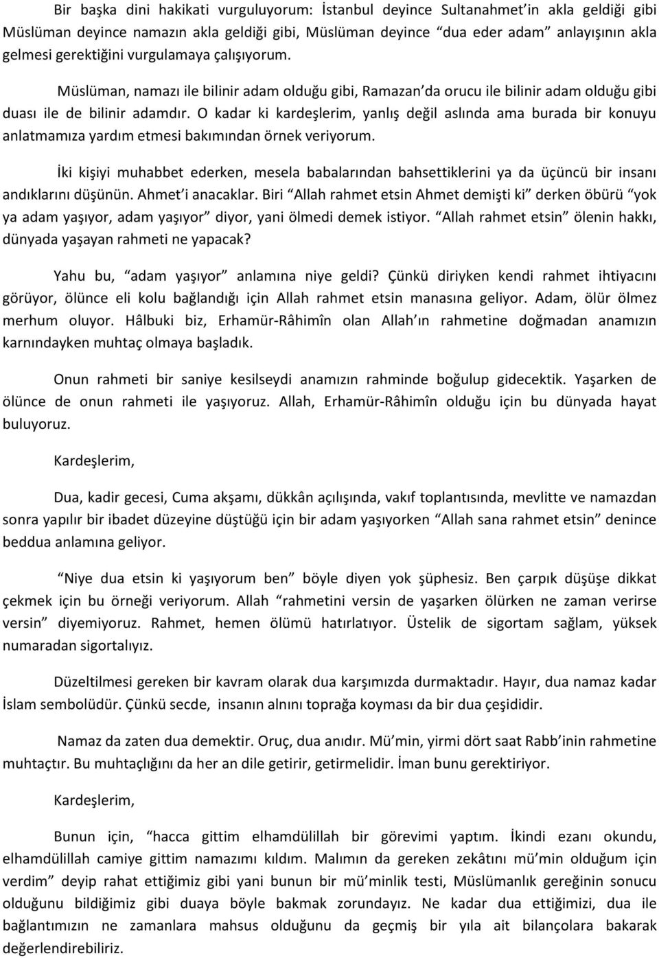 O kadar ki kardeşlerim, yanlış değil aslında ama burada bir konuyu anlatmamıza yardım etmesi bakımından örnek veriyorum.