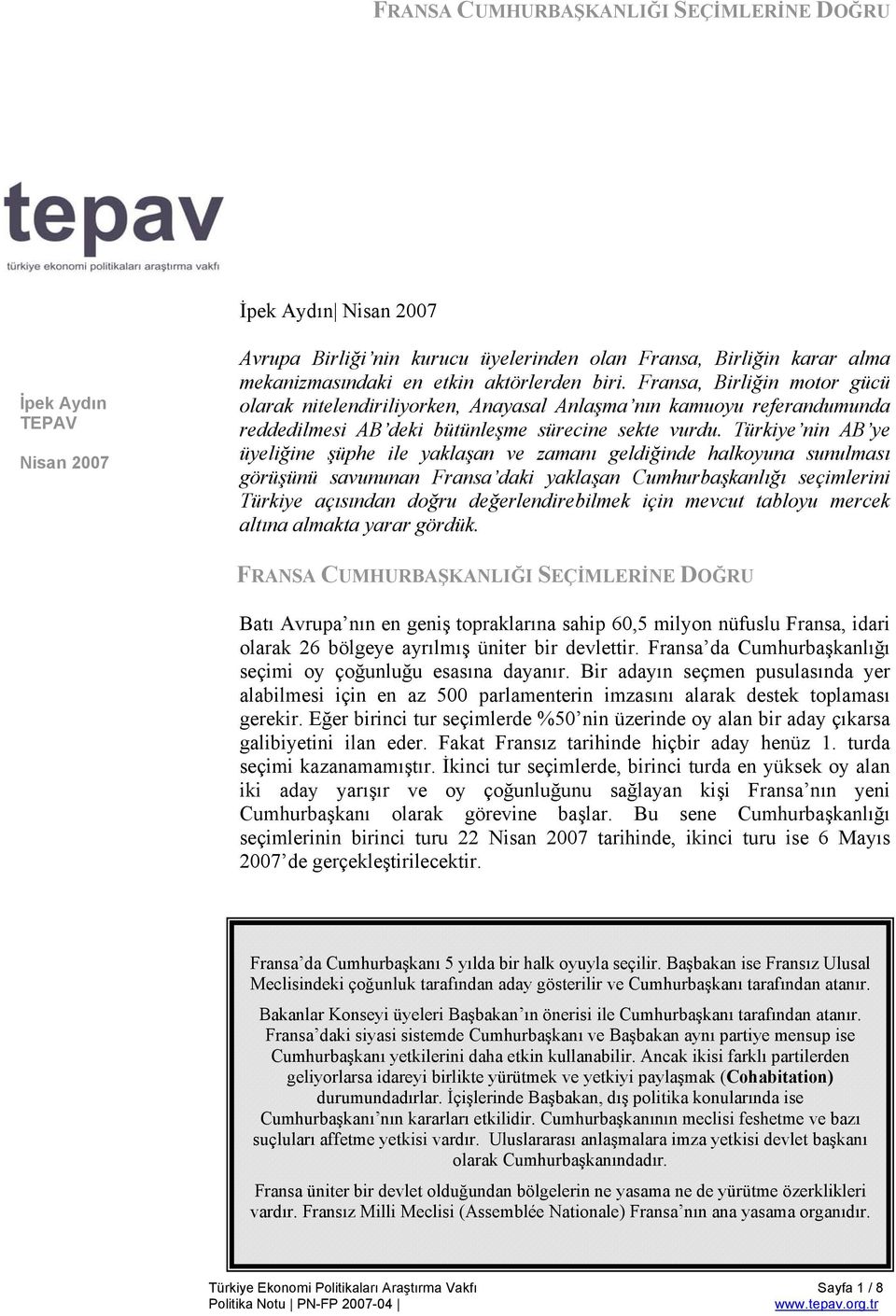 Türkiye nin AB ye üyeliğine şüphe ile yaklaşan ve zamanı geldiğinde halkoyuna sunulması görüşünü savununan Fransa daki yaklaşan Cumhurbaşkanlığı seçimlerini Türkiye açısından doğru değerlendirebilmek