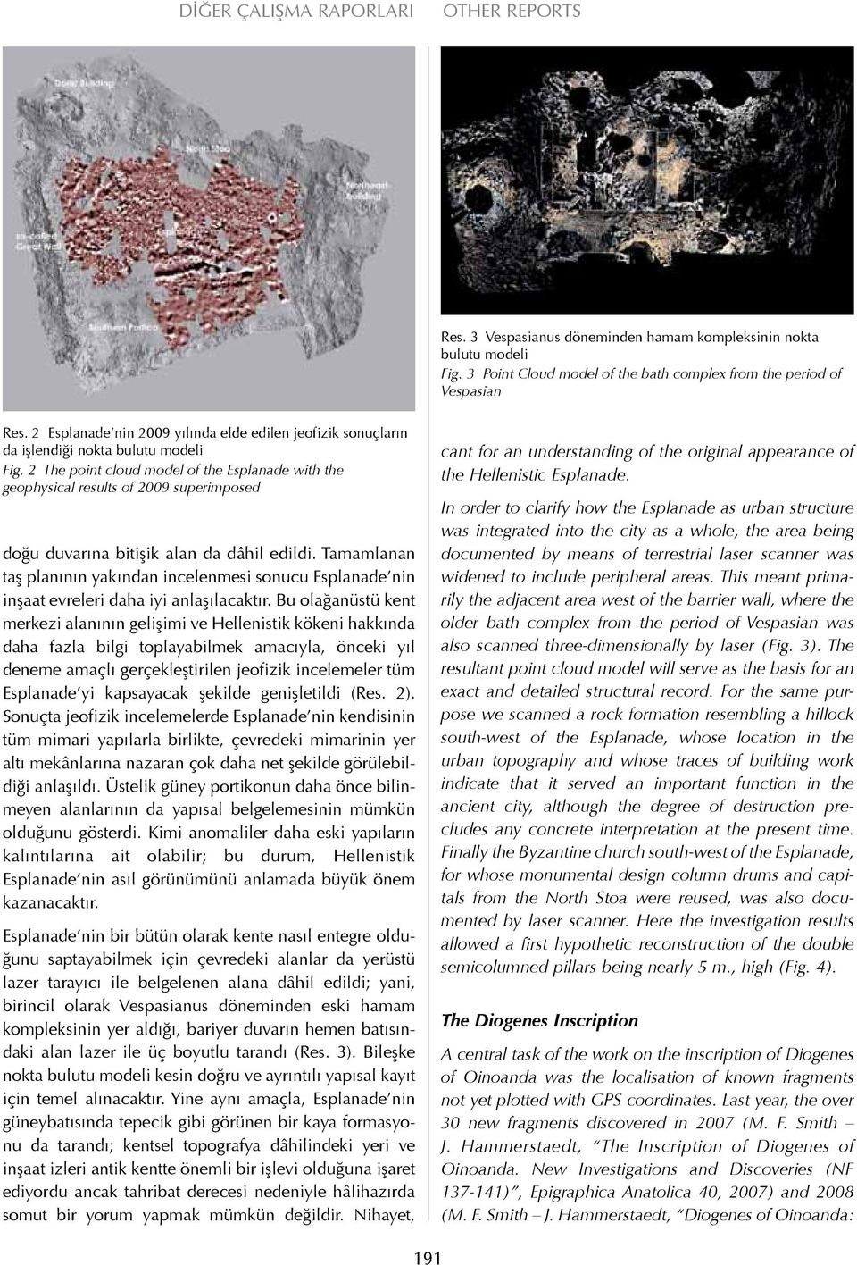 2 The point cloud model of the Esplanade with the geophysical results of 2009 superimposed doğu duvarına bitişik alan da dâhil edildi.