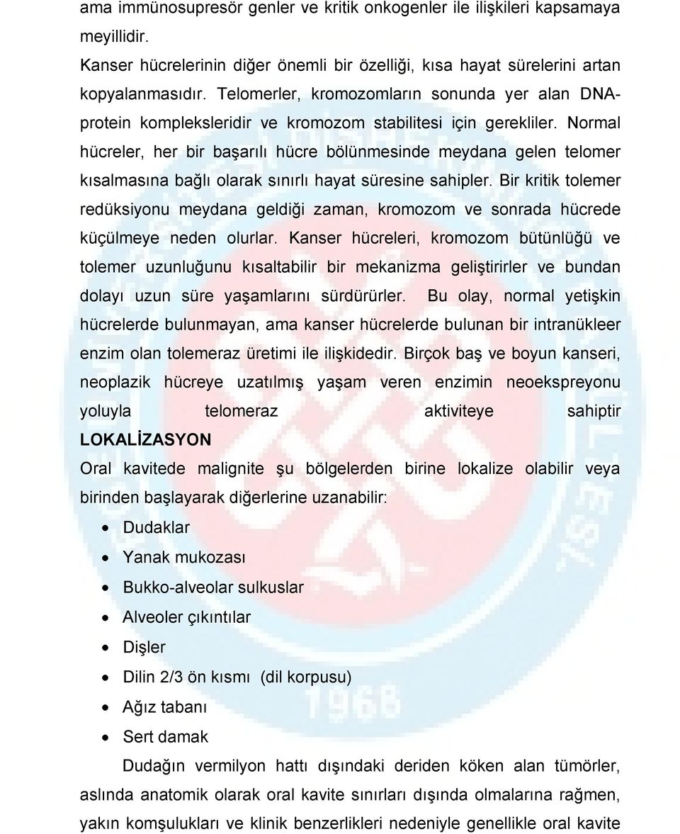 Normal hücreler, her bir başarılı hücre bölünmesinde meydana gelen telomer kısalmasına bağlı olarak sınırlı hayat süresine sahipler.