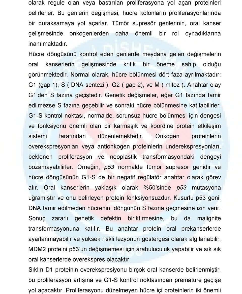 Hücre döngüsünü kontrol eden genlerde meydana gelen değişmelerin oral kanserlerin gelişmesinde kritik bir öneme sahip olduğu görünmektedir.