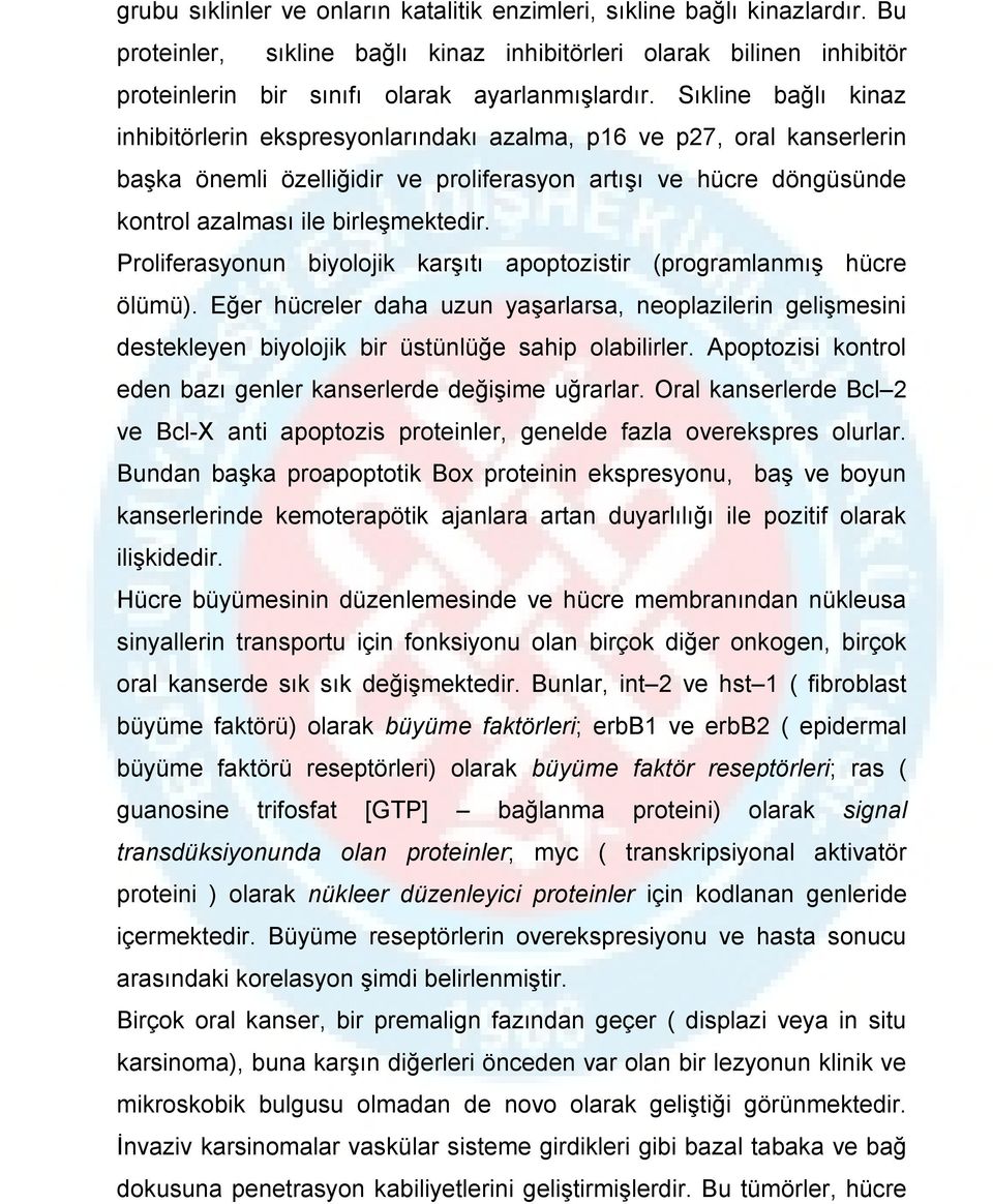 Proliferasyonun biyolojik karşıtı apoptozistir (programlanmış hücre ölümü). Eğer hücreler daha uzun yaşarlarsa, neoplazilerin gelişmesini destekleyen biyolojik bir üstünlüğe sahip olabilirler.