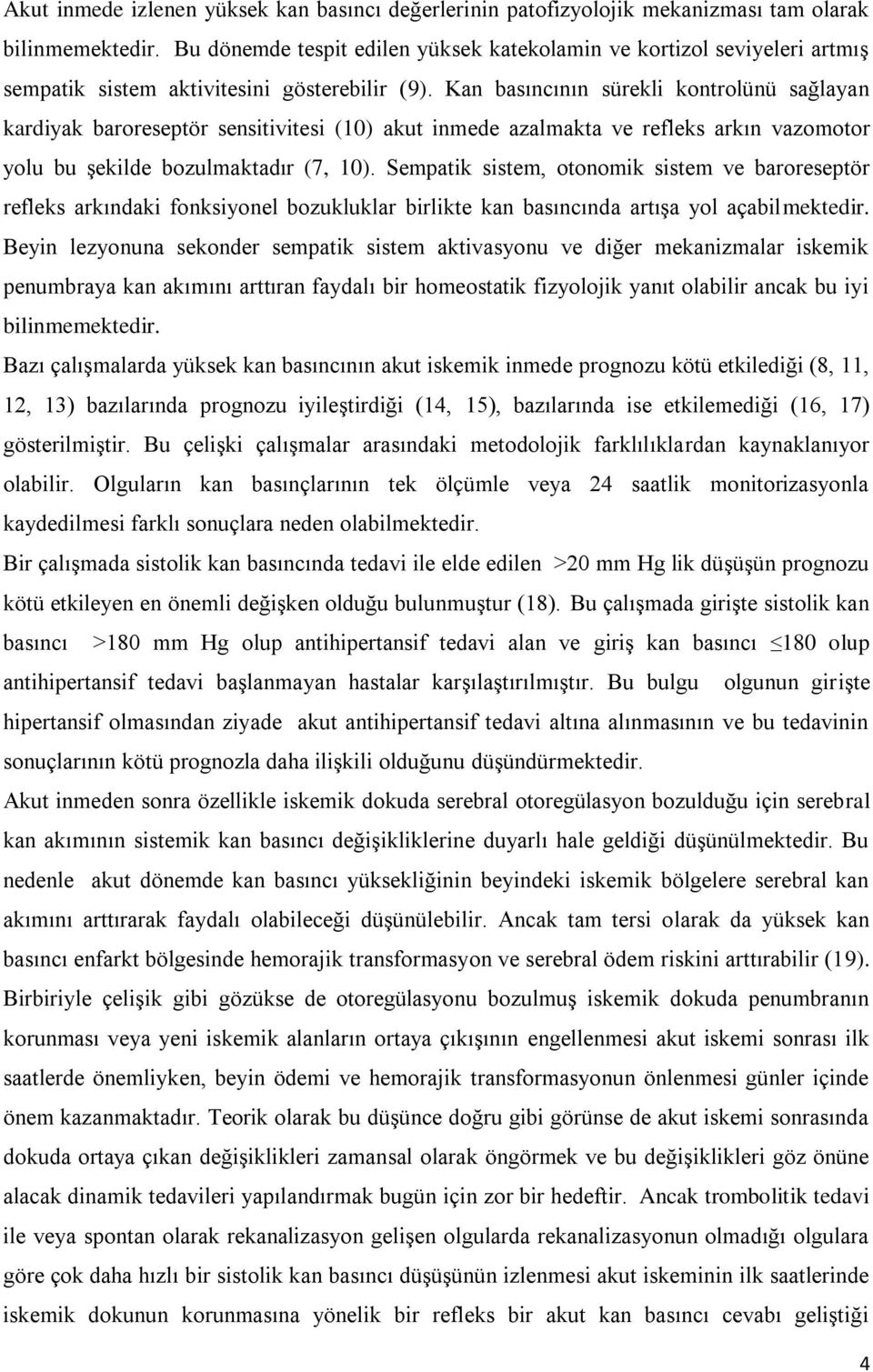 Kan basıncının sürekli kontrolünü sağlayan kardiyak baroreseptör sensitivitesi (10) akut inmede azalmakta ve refleks arkın vazomotor yolu bu şekilde bozulmaktadır (7, 10).