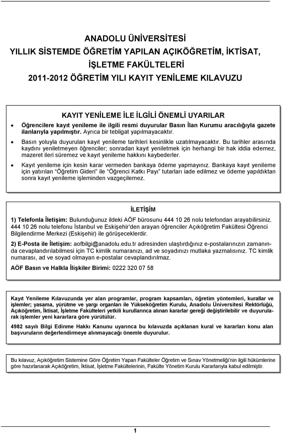 Basın yoluyla duyurulan kayıt yenileme tarihleri kesinlikle uzatılmayacaktır.