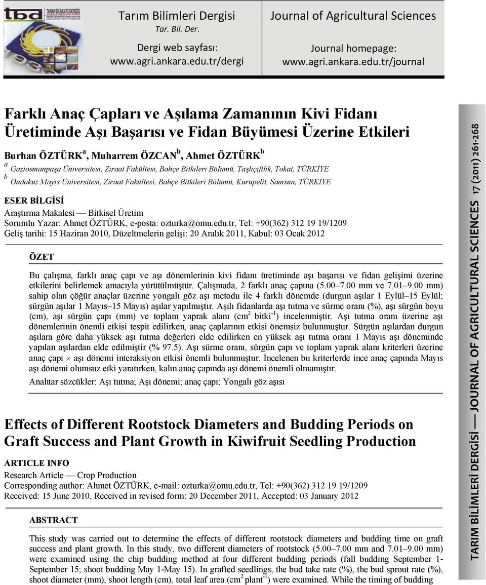 tr/journal Farklı Anaç Çapları ve Aşılama Zamanının Kivi Fidanı Üretiminde Aşı Başarısı ve Fidan Büyümesi Üzerine Etkileri Burhan ÖZTÜRK a, Muharrem ÖZCAN b, Ahmet ÖZTÜRK b a Gaziosmanpaşa