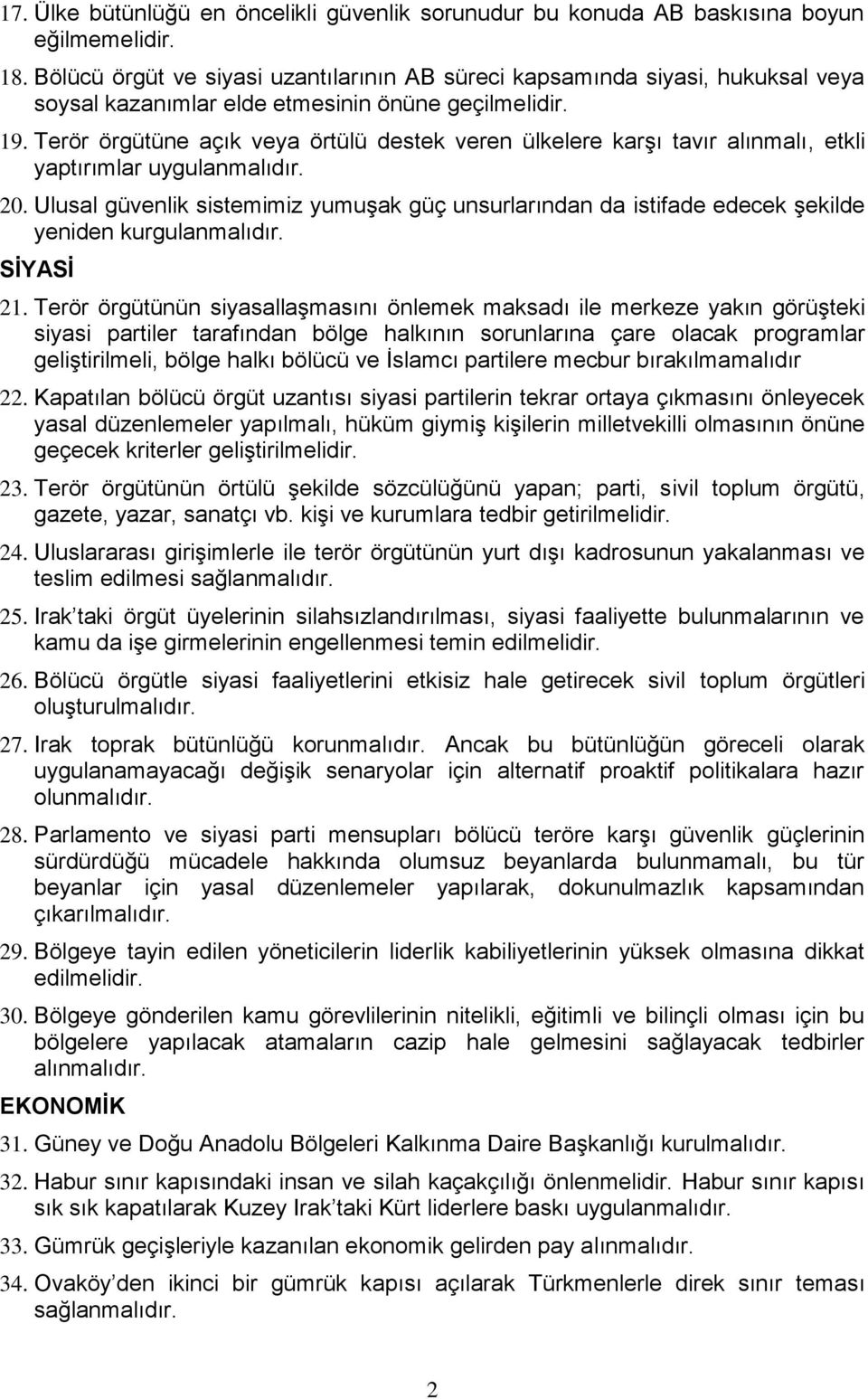 Terör örgütüne açık veya örtülü destek veren ülkelere karşı tavır alınmalı, etkli yaptırımlar uygulanmalıdır. 20.