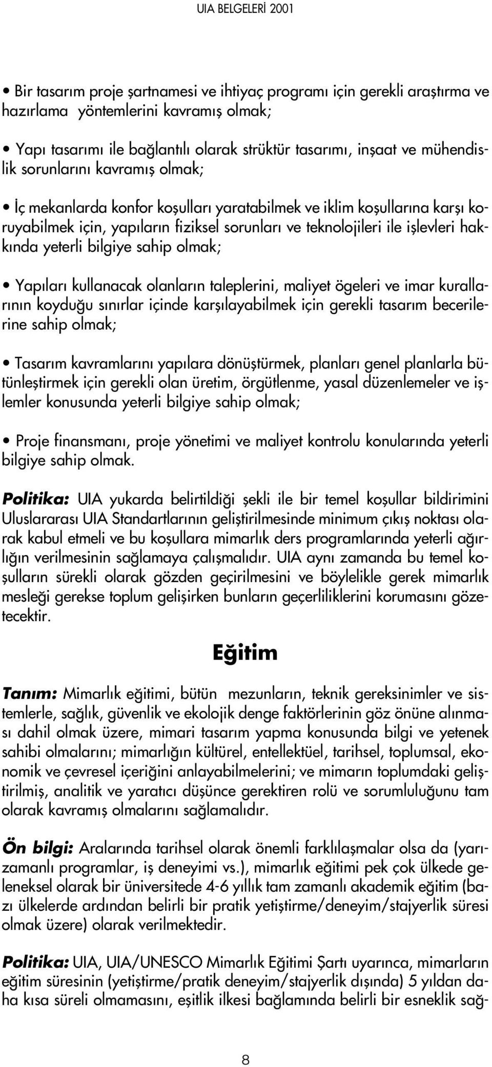 olmak; Yap lar kullanacak olanlar n taleplerini, maliyet ögeleri ve imar kurallar n n koydu u s n rlar içinde karfl layabilmek için gerekli tasar m becerilerine sahip olmak; Tasar m kavramlar n yap