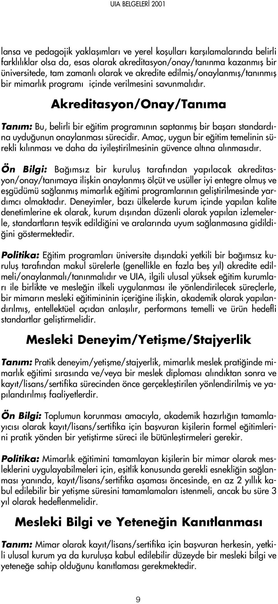 Akreditasyon/Onay/Tan ma Tan m: Bu, belirli bir e itim program n n saptanm fl bir baflar standard - na uydu unun onaylanmas sürecidir.