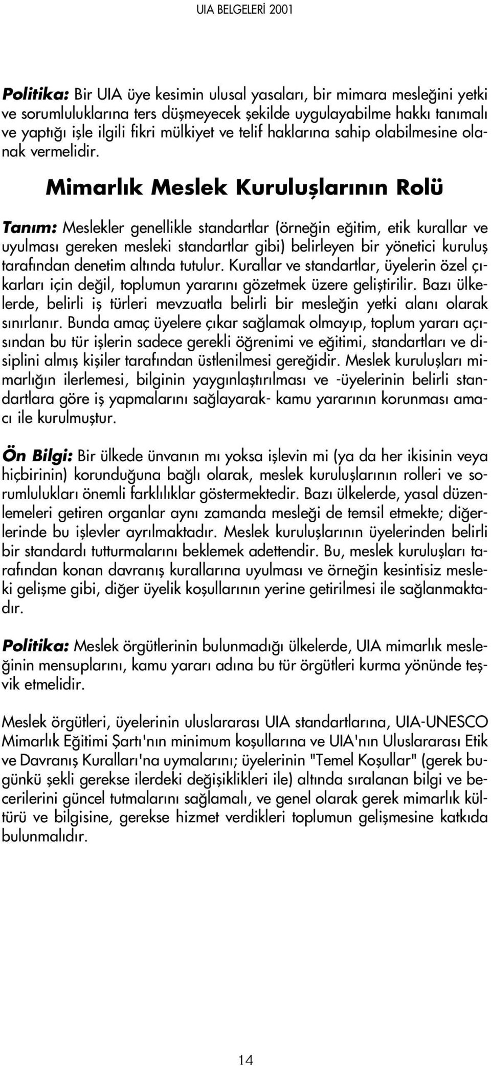 Mimarl k Meslek Kurulufllar n n Rolü Tan m: Meslekler genellikle standartlar (örne in e itim, etik kurallar ve uyulmas gereken mesleki standartlar gibi) belirleyen bir yönetici kurulufl taraf ndan