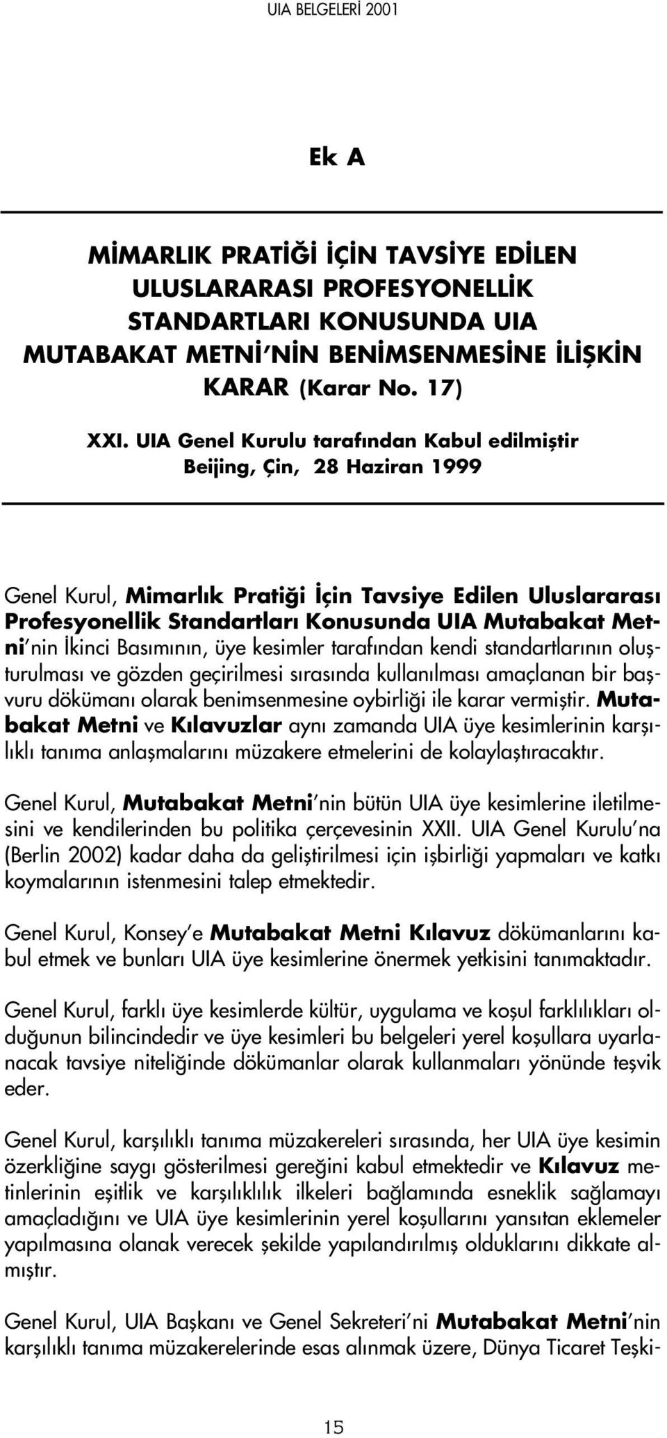 kinci Bas m n n, üye kesimler taraf ndan kendi standartlar n n oluflturulmas ve gözden geçirilmesi s ras nda kullan lmas amaçlanan bir baflvuru döküman olarak benimsenmesine oybirli i ile karar