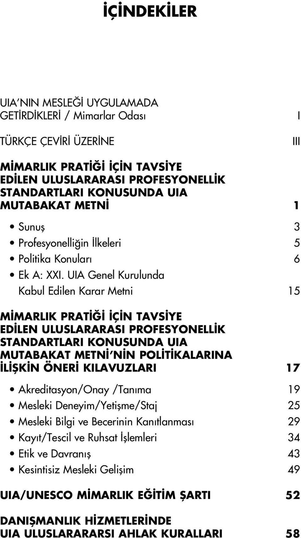 UIA Genel Kurulunda Kabul Edilen Karar Metni 15 M MARLIK PRAT Ç N TAVS YE ED LEN ULUSLARARASI PROFESYONELL K STANDARTLARI KONUSUNDA UIA MUTABAKAT METN N N POL T KALARINA L fik N ÖNER