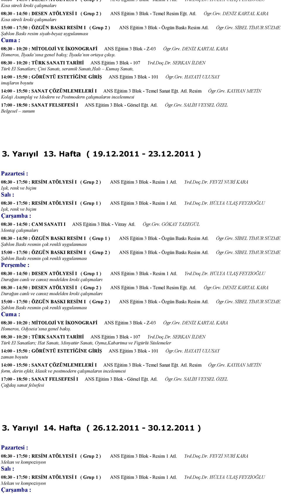 DENİZ KARTAL KARA Kısa süreli kroki çalışmaları 15:00-17:50 : ÖZGÜN BASKI RESİM I ( Grup 2 ) ANS Eğitim 3 Blok - Özgün Baskı Resim Atl. Ögr.Grv.