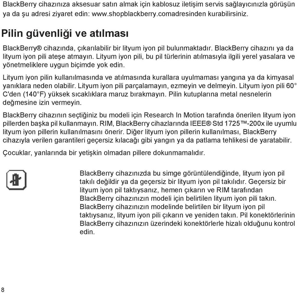 Lityum iyon pili, bu pil türlerinin atılmasıyla ilgili yerel yasalara ve yönetmeliklere uygun biçimde yok edin.