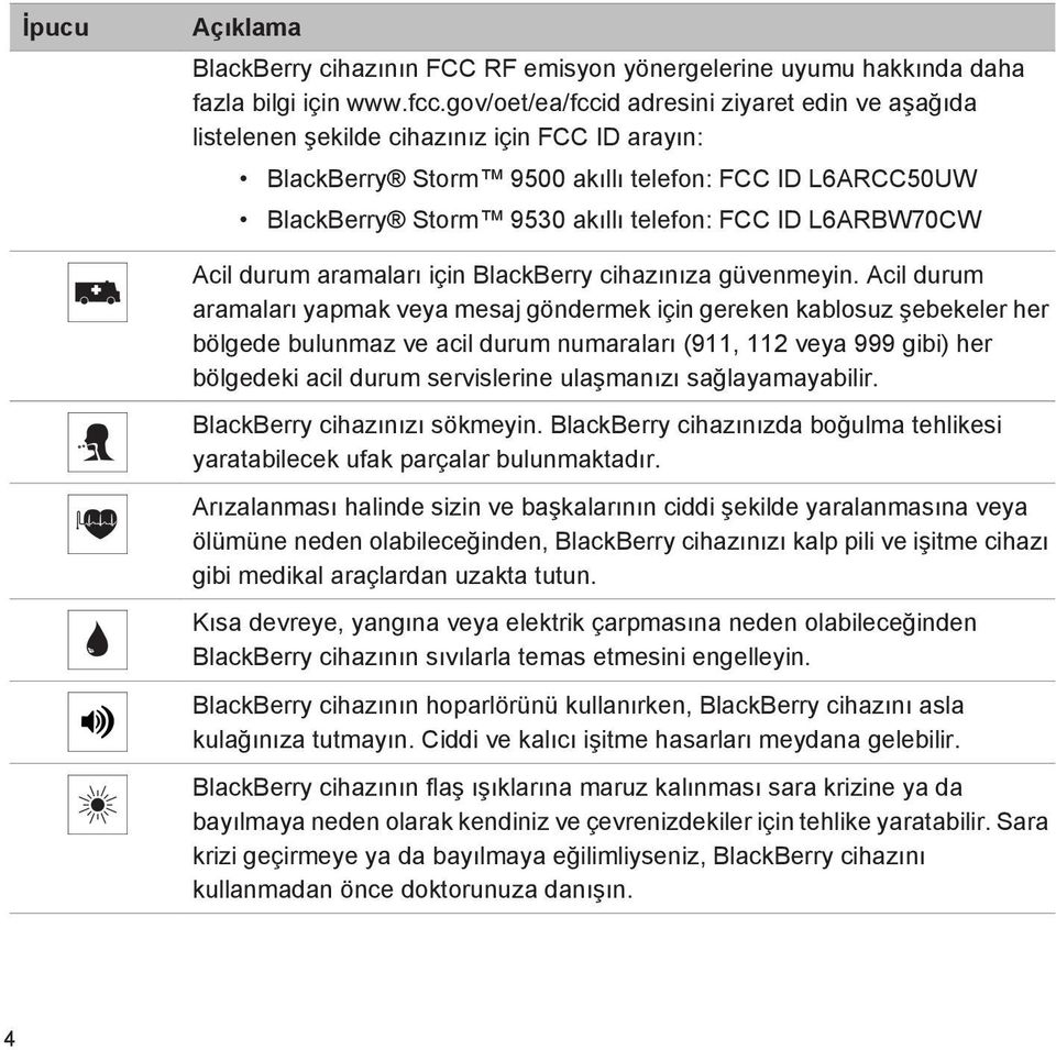 L6ARBW70CW Acil durum aramaları için BlackBerry cihazınıza güvenmeyin.