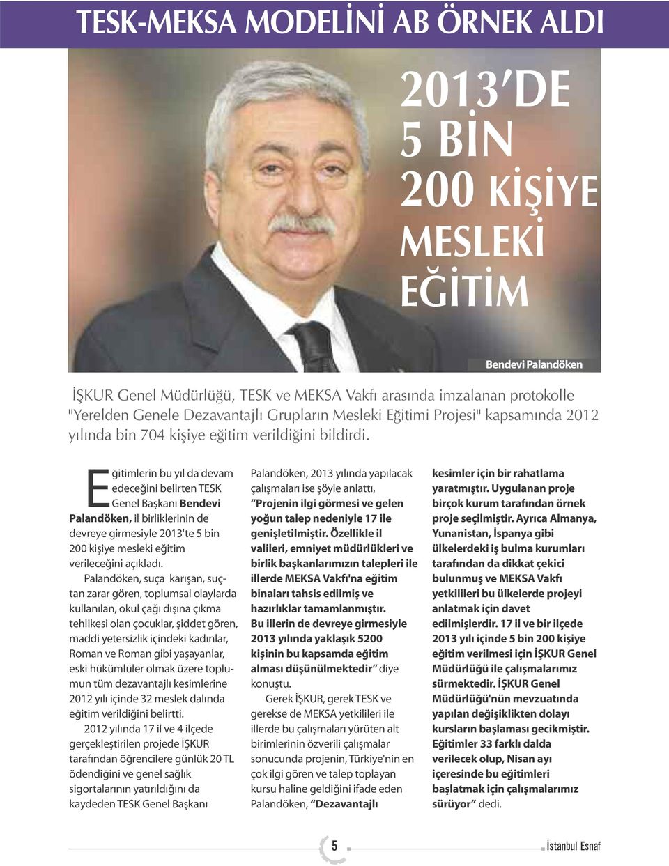 Eğitimlerin bu yıl da devam edeceğini belirten TESK Genel Başkanı Bendevi Palandöken, il birliklerinin de devreye girmesiyle 2013'te 5 bin 200 kişiye mesleki eğitim verileceğini açıkladı.