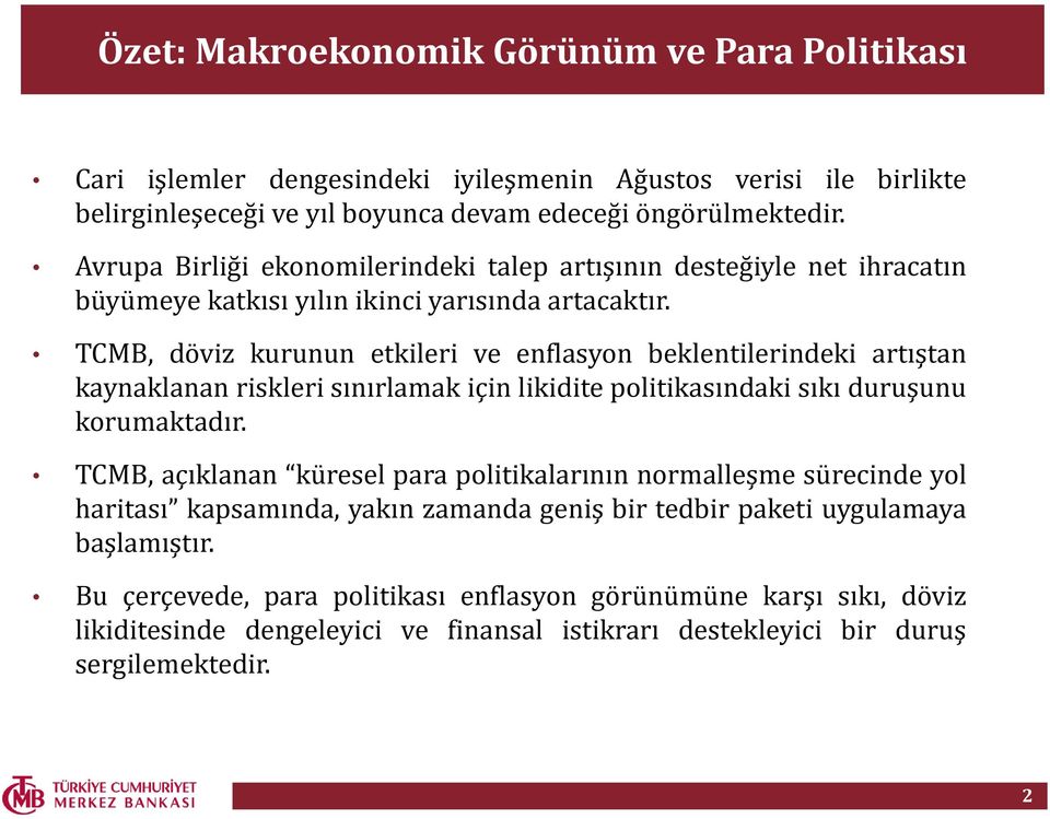 TCMB, döviz kurunun etkileri ve enflasyon beklentilerindeki artıştan kaynaklanan riskleri sınırlamak için likidite politikasındaki sıkı duruşunu korumaktadır.