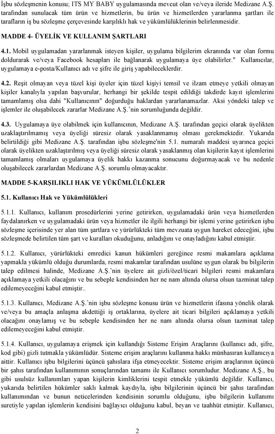 MADDE 4- ÜYELİK VE KULLANIM ŞARTLARI 4.1.