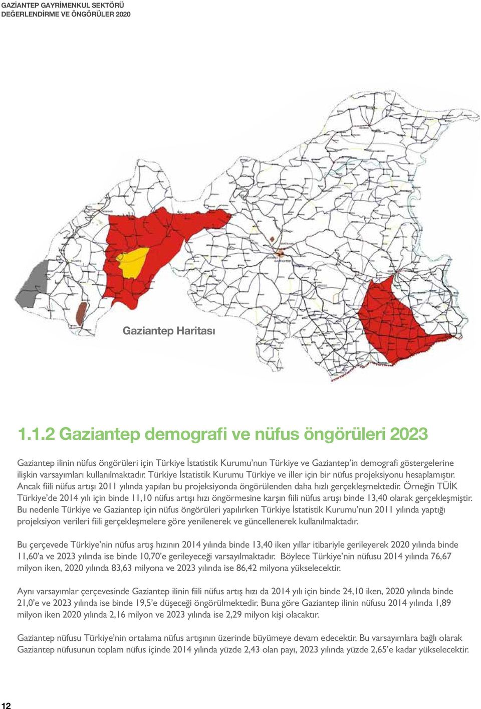 kullanılmaktadır. Türkiye İstatistik Kurumu Türkiye ve iller için bir nüfus projeksiyonu hesaplamıştır.