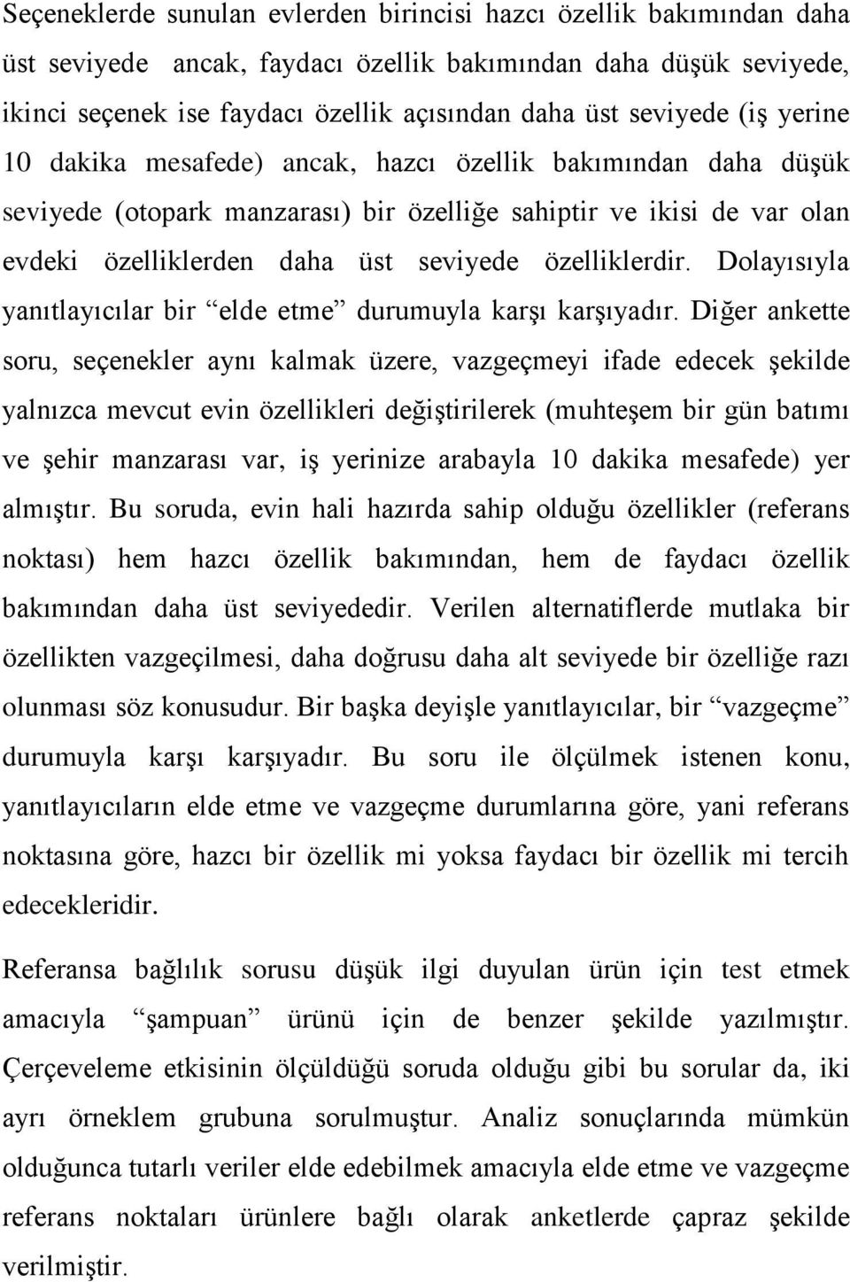 özelliklerdir. Dolayısıyla yanıtlayıcılar bir elde etme durumuyla karşı karşıyadır.