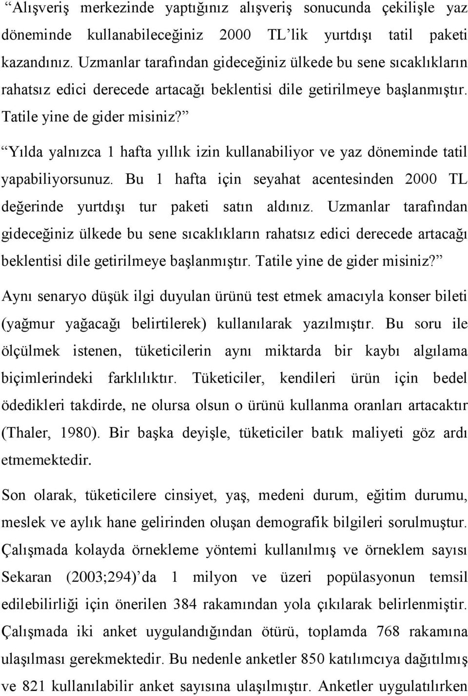 Yılda yalnızca 1 hafta yıllık izin kullanabiliyor ve yaz döneminde tatil yapabiliyorsunuz. Bu 1 hafta için seyahat acentesinden 2000 TL değerinde yurtdışı tur paketi satın aldınız.