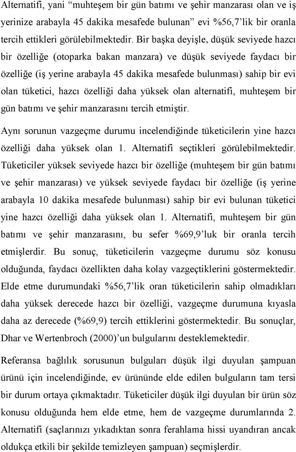 hazcı özelliği daha yüksek olan alternatifi, muhteşem bir gün batımı ve şehir manzarasını tercih etmiştir.