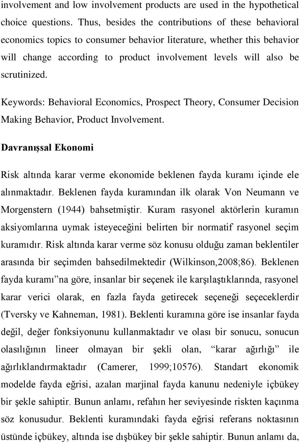 scrutinized. Keywords: Behavioral Economics, Prospect Theory, Consumer Decision Making Behavior, Product Involvement.