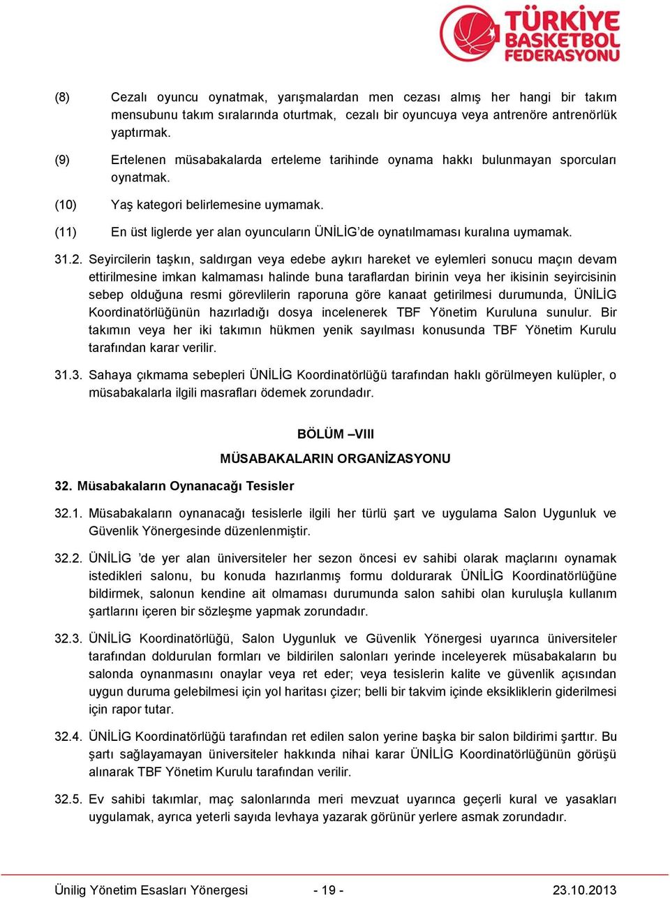 (11) En üst liglerde yer alan oyuncuların ÜNİLİG de oynatılmaması kuralına uymamak. 31.2.