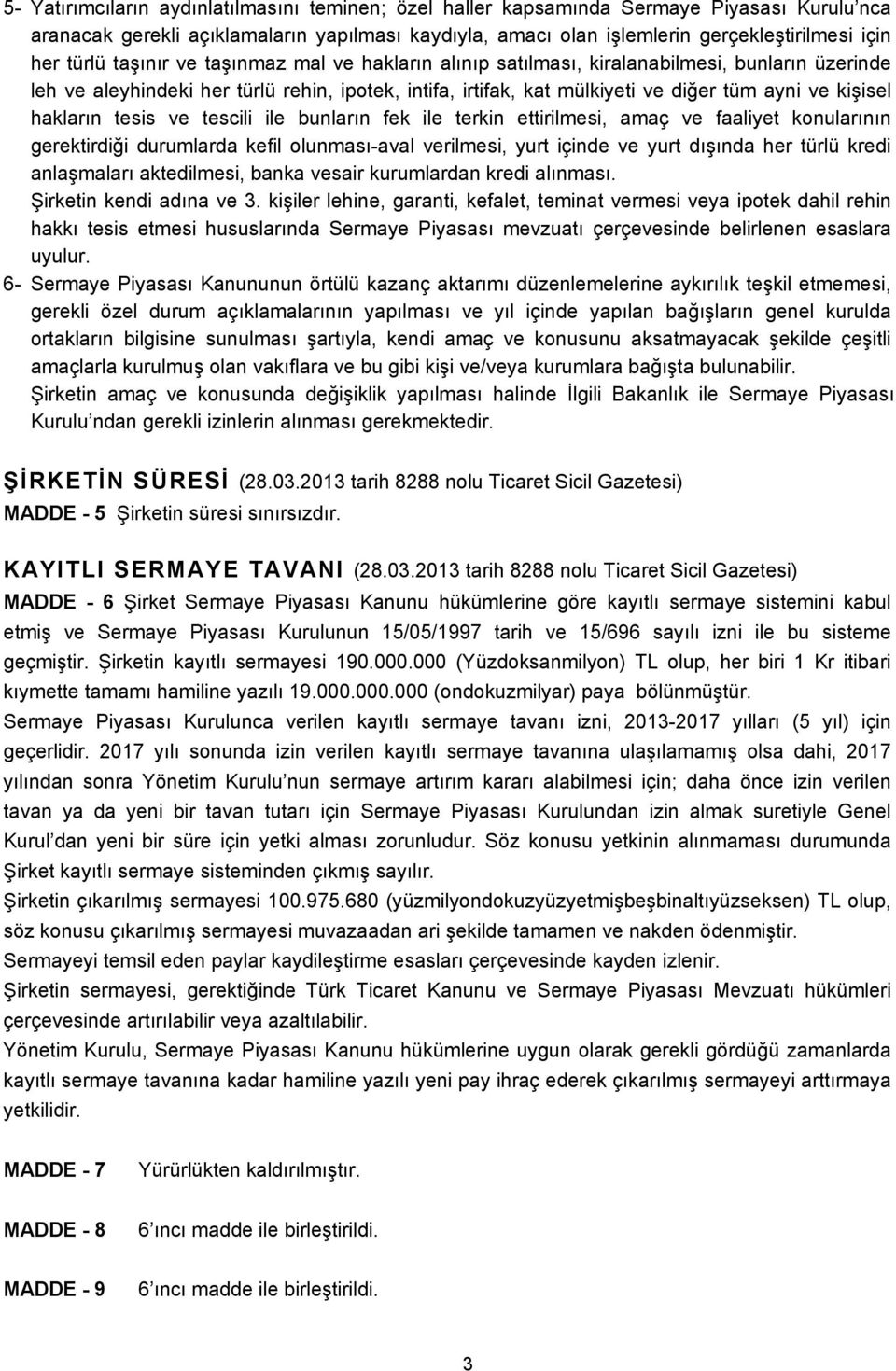 hakların tesis ve tescili ile bunların fek ile terkin ettirilmesi, amaç ve faaliyet konularının gerektirdiği durumlarda kefil olunması-aval verilmesi, yurt içinde ve yurt dışında her türlü kredi