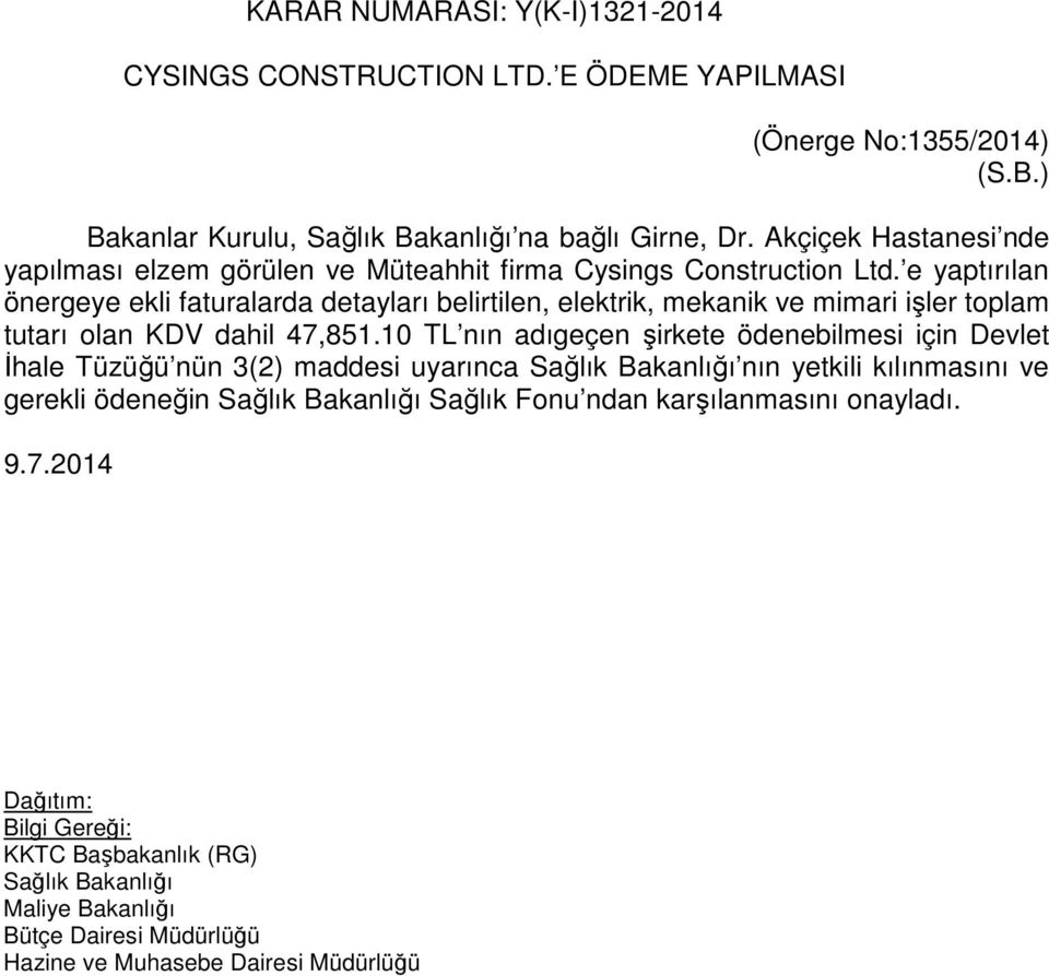 e yaptırılan önergeye ekli faturalarda detayları belirtilen, elektrik, mekanik ve mimari işler toplam tutarı olan KDV dahil 47,851.