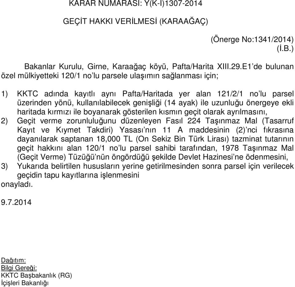 ayak) ile uzunluğu önergeye ekli haritada kırmızı ile boyanarak gösterilen kısmın geçit olarak ayrılmasını, 2) Geçit verme zorunluluğunu düzenleyen Fasıl 224 Taşınmaz Mal (Tasarruf Kayıt ve Kıymet