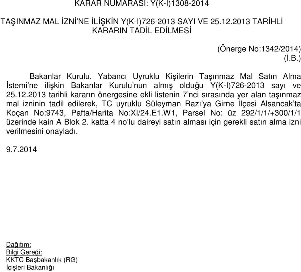 2013 tarihli kararın önergesine ekli listenin 7 nci sırasında yer alan taşınmaz mal izninin tadil edilerek, TC uyruklu Süleyman Razı ya Girne İlçesi Alsancak ta Koçan