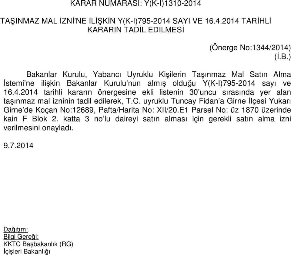 sayı ve 16.4.2014 tarihli kararın önergesine ekli listenin 30 uncu sırasında yer alan taşınmaz mal izninin tadil edilerek, T.C.