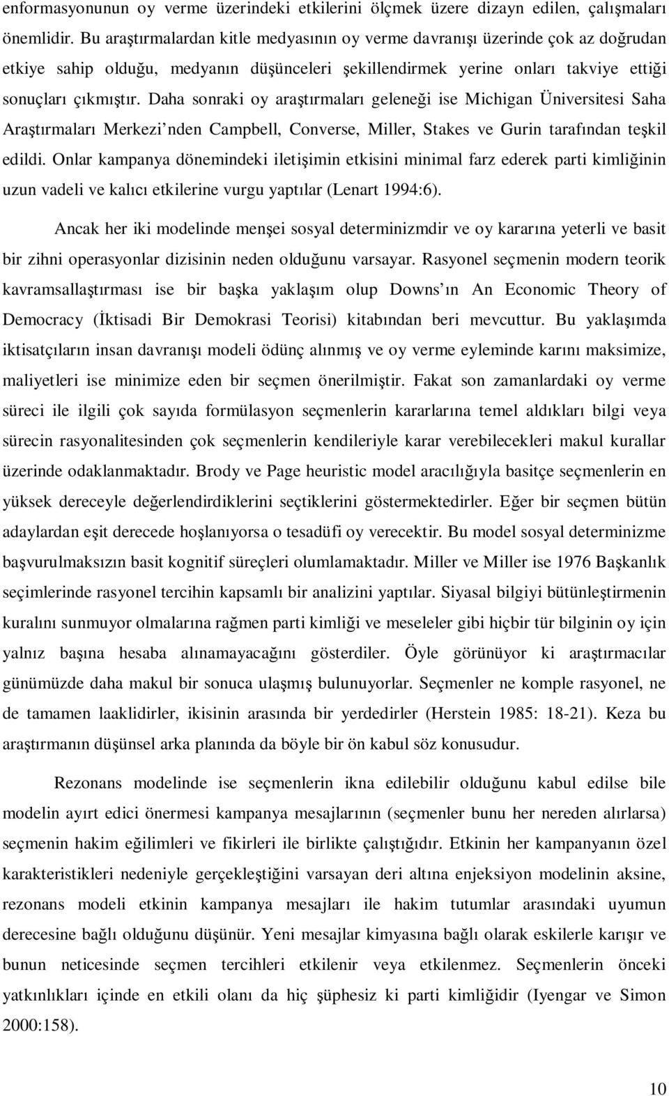 Daha sonraki oy ararmalar gelenei ise Michigan Üniversitesi Saha Ararmalar Merkezi nden Campbell, Converse, Miller, Stakes ve Gurin tarafndan tekil edildi.