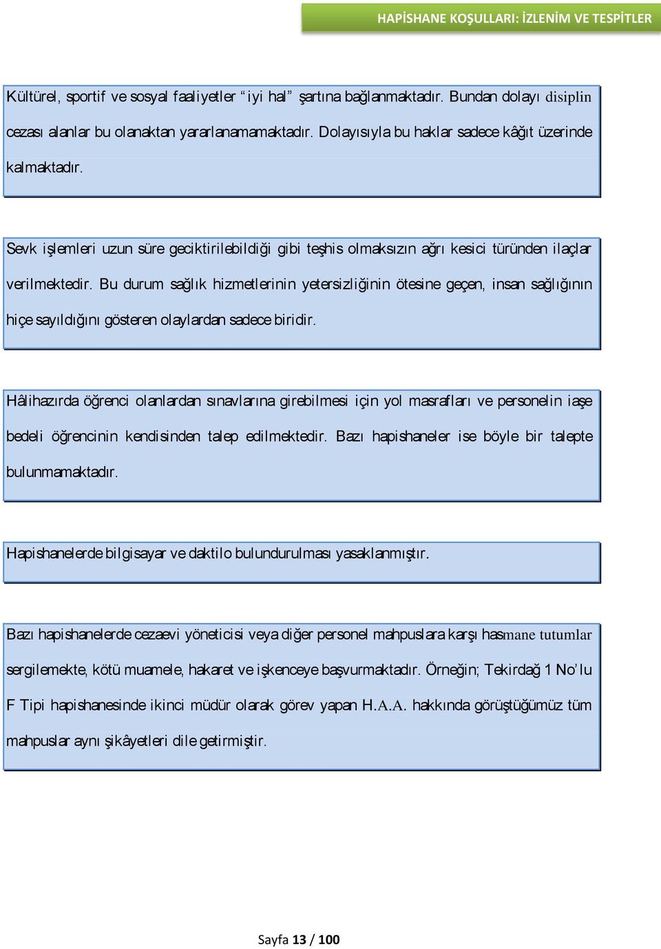 Bu durum sağlık hizmetlerinin yetersizliğinin ötesine geçen, insan sağlığının hiçe sayıldığını gösteren olaylardan sadece biridir.