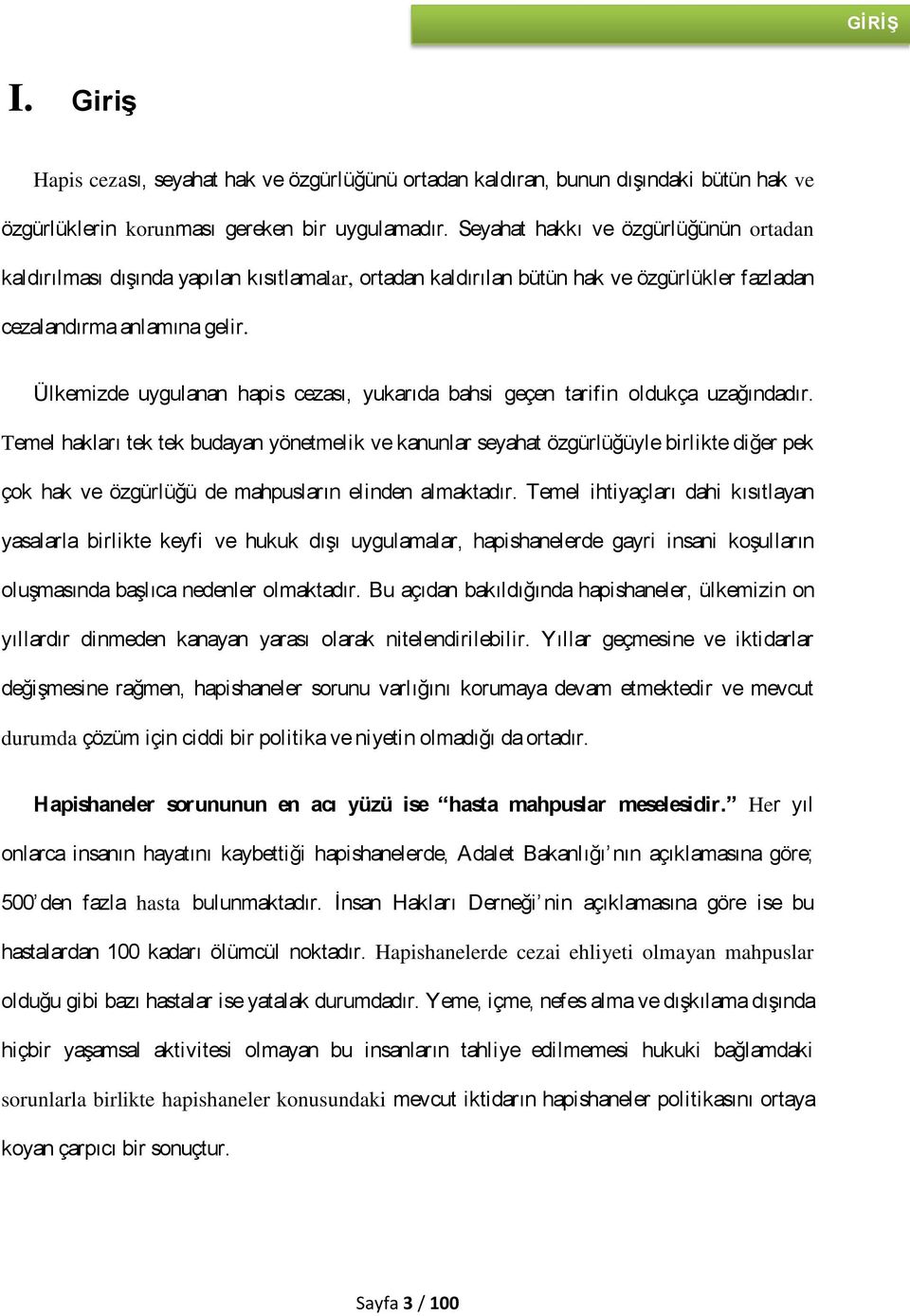 Ülkemizde uygulanan hapis cezası, yukarıda bahsi geçen tarifin oldukça uzağındadır.