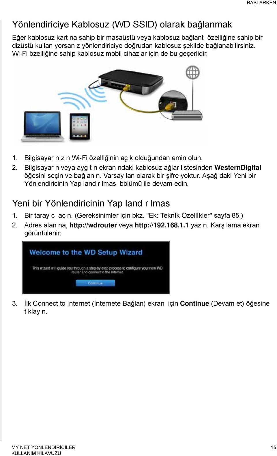 Bilgisayar n veya ayg t n ekran ndaki kablosuz ağlar listesinden WesternDigital öğesini seçin ve bağlan n. Varsay lan olarak bir şifre yoktur.