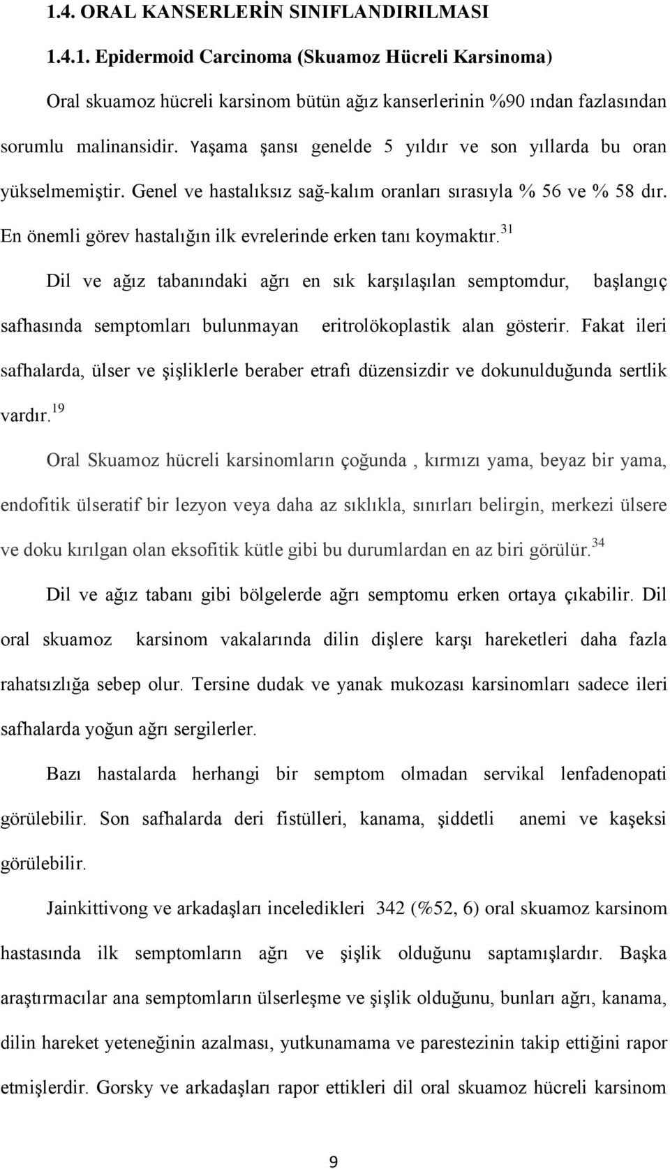 En önemli görev hastalığın ilk evrelerinde erken tanı koymaktır.